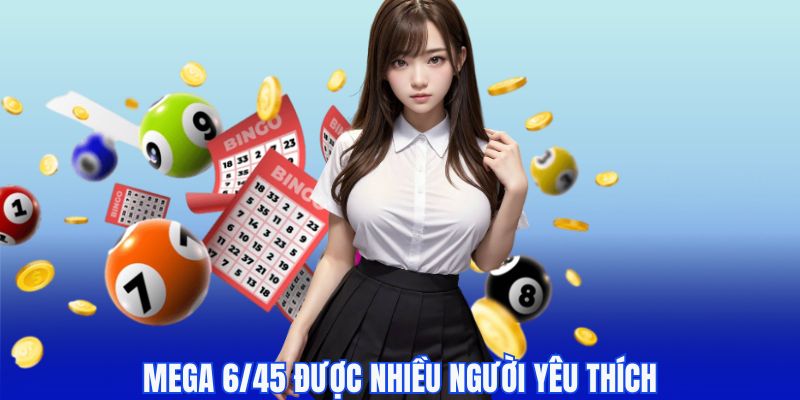 Mega 6/45 được nhiều người ưa chuộng
