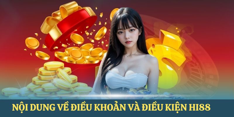 Nội dung quan trọng nhất về điều khoản và điều kiện HI88