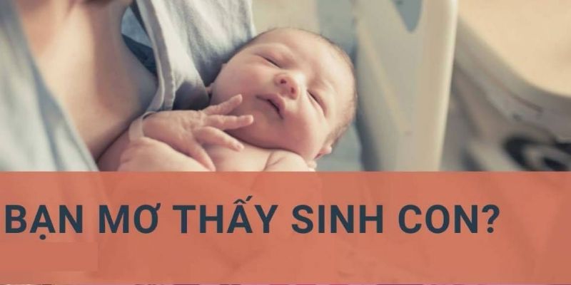 Lý do mọi người gặp phải giấc mơ sinh được con