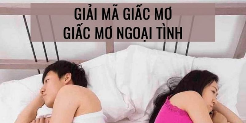 Giải mã một số giấc mơ ngoại tình mà phụ nữ thường gặp