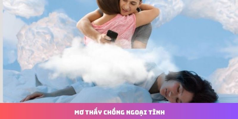 Hi88 - Giải Nghĩa Mơ Thấy Chồng Ngoại Tình Và Con Số Phù Hợp