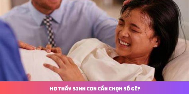 Giải Mã Nằm Mơ Thấy Mình Sinh Con Đánh Số Mấy Chuẩn 2025