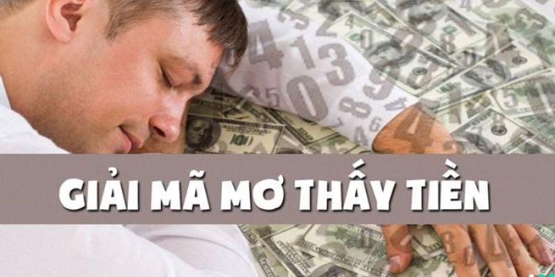 Mơ Thấy Tiền - Bật Mí Các Con Số May Mắn Để Bạn Thử Vận May 