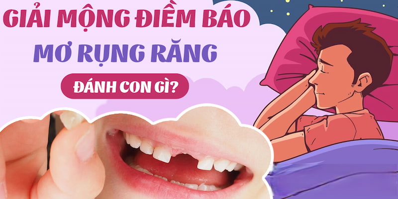 Chi tiết nằm mơ thấy rụng răng đánh số mấy các trường hợp